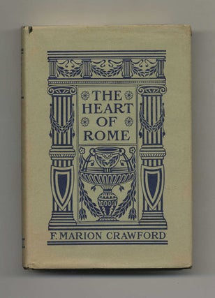 The Heart Of Rome, A Tale Of The "Lost Water" - 1st US Edition. F. Marion Crawford.