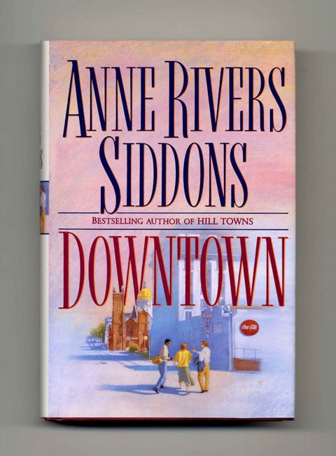 Book #20063 Downtown - 1st Edition/1st Printing. Anne Rivers Siddons.