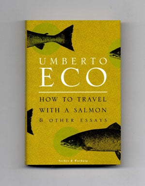 Book #20108 How to Travel with a Salmon & Other Essays - 1st UK Edition/1st Printing. Umberto Eco