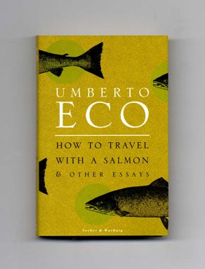 Book #20109 How to Travel with a Salmon & Other Essays - 1st UK Edition/1st Printing. Umberto Eco