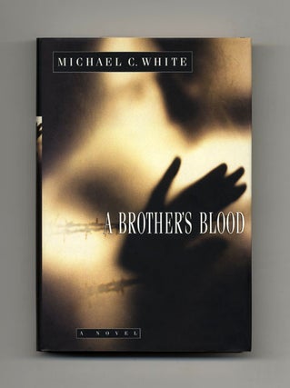 A Brother's Blood: A Novel - 1st Edition/1st Printing. Michael C. White.