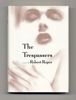 Book #20186 The Trespassers - 1st Edition/1st Printing. Robert Roper