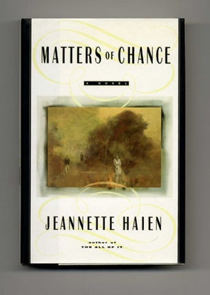 Matters of Chance: A Novel - 1st Edition/1st Printing. Jeannette Haien.