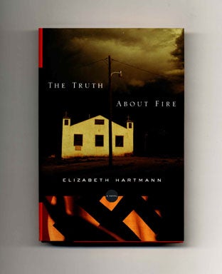 Book #20201 The Truth About Fire - 1st Edition/1st Printing. Elizabeth Hartmann.