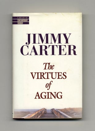 The Virtues Of Aging - 1st Edition/1st Printing. Jimmy Carter.