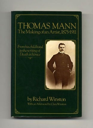 Thomas Mann: the Making of an Artist, 1875 - 1911 - 1st Edition/1st Printing. Richard Winston.