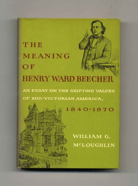 Book #20533 The Meaning of Henry Ward Beecher: an Essay on the Shifting Values of Mid-Victorian America, 1840-1870 - 1st Edition/1st Printing. William G. McLoughlin.