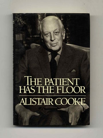 Book #20552 The Patient Has the Floor - 1st Trade Edition/1st Printing. Alistair Cooke.