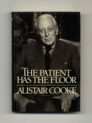 Book #20552 The Patient Has the Floor - 1st Trade Edition/1st Printing. Alistair Cooke