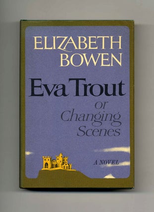 Eva Trout, or Changing Scenes - 1st Edition/1st Printing. Elizabeth Bowen.