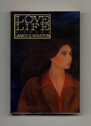 Love Life: A Novel - 1st Edition/1st Printing. James D. Houston.