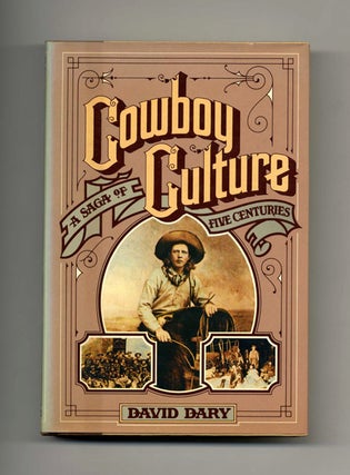 Cowboy Culture, a Saga of Five Centuries - 1st Edition/1st Printing. David Dary.