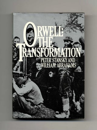 Orwell: The Transformation - 1st US Edition/1st Printing. Peter and Abrahams Stansky.