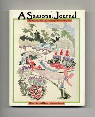 A Seasonal Journal with Pleasures, Plans, and Projects for Home and Garden - 1st Edition/1st. Lauren Jarrett.