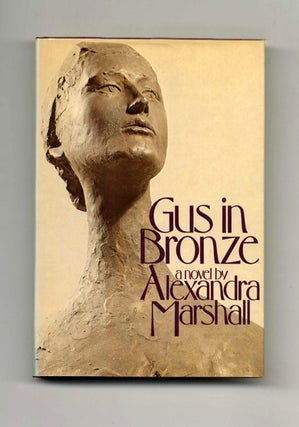 Gus in Bronze - 1st Edition/1st Printing. Alexandra Marshall.