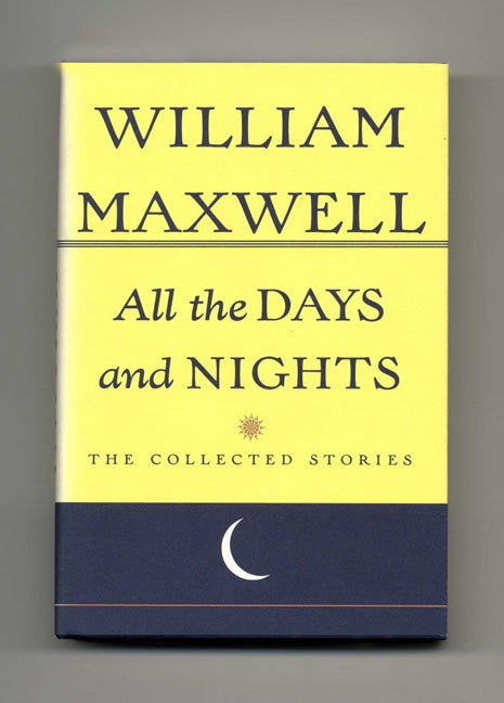 Book #20782 All the Days and Nights; the Collected Stories. William Maxwell.
