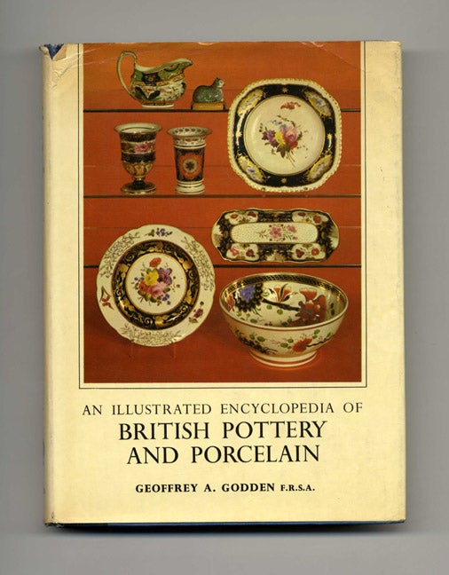Book #20793 An Illustrated Encyclopedia of British Pottery and Porcelain. Geoffrey Godden, F. R. S. A.