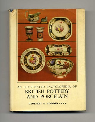 Book #20793 An Illustrated Encyclopedia of British Pottery and Porcelain. Geoffrey Godden, F. R....
