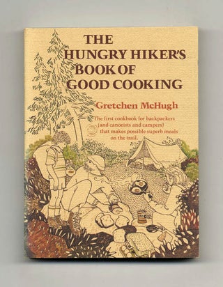 Book #20801 The Hungry Hiker's Book of Good Cooking - 1st Edition/1st Printing. Gretchen McHugh