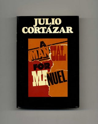 A Manual For Manuel - 1st US Edition/1st Printing. Julio Cortázar.