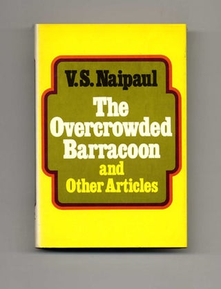 The Overcrowded Barracoon And Other Articles - 1st US Edition/1st Printing. V. S. Naipaul.