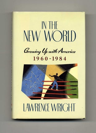 In The New World: Growing Up With America, 1960-1984 - 1st Edition/1st Printing. Lawrence Wright.