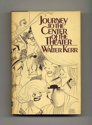 Journey To The Center Of The Theater - 1st Edition/1st Printing. Walter Kerr.
