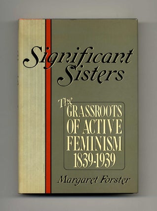 Book #21010 Significant Sisters: The Grassroots Of Active Feminism 1839-1939 - 1st Edition/1st...