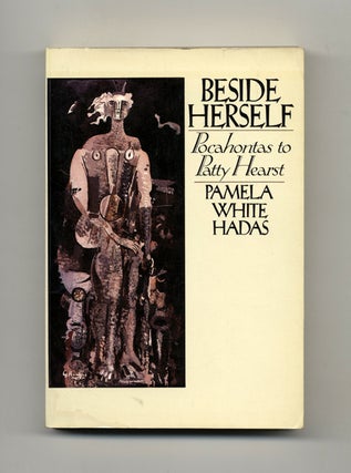 Book #21069 Beside Herself: Pocahontas To Patty Hearst. Pamela White Hadas