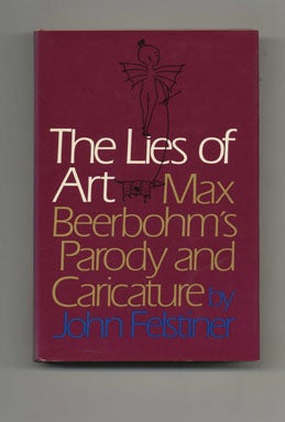 The Lies Of Art: Max Beerbohm's Parody And Caricature - 1st Edition/1st Printing. John Felstiner.