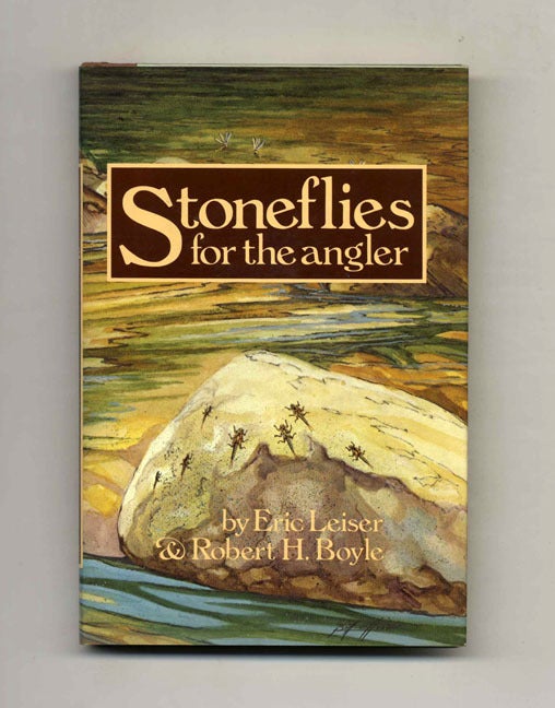 Book #21130 Stoneflies For The Angler: How To Know Them, Tie Them, And Fish Them - 1st Edition/1st Printing. Eric Leiser, Robert H. Boyle.