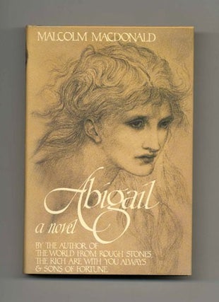 Abigail: The Life And Loves Of A Victorian Girl - 1st US Edition/1st Printing. Malcolm Macdonald.