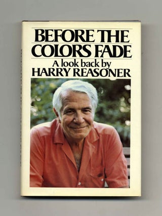 Before The Colors Fade - 1st Edition/1st Printing. Harry Reasoner.