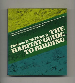 The Habitat Guide To Birding - 1st Edition/1st Printing. Thomas P. McElroy.