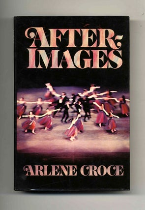 Book #21326 Afterimages - 1st Edition/1st Printing. Arlene Croce