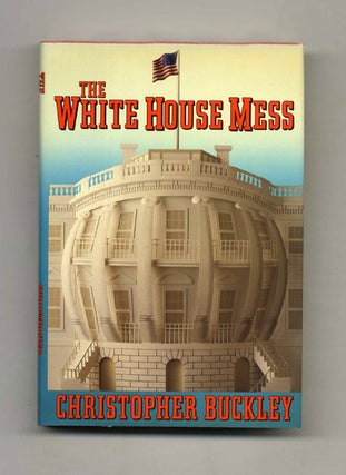 Book #21354 The White House Mess - 1st Edition/1st Printing. Christopher Buckley