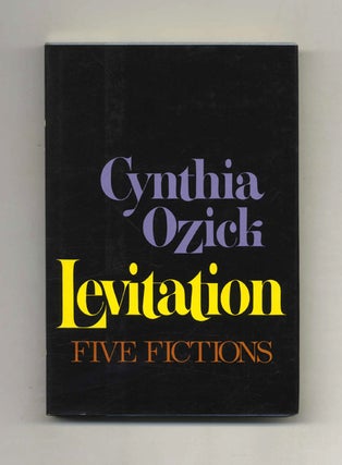 Levitation: Five Fictions - 1st Edition/1st Printing. Cynthia Ozick.