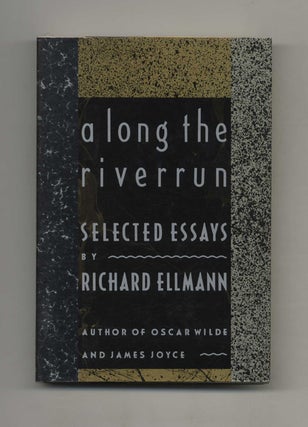 A Long The Riverrun: Selected Essays - 1st US Edition/1st Printing. Richard Ellmann.