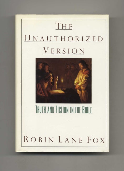 Book #21369 The Unauthorized Version: Truth And Fiction In The Bible - 1st US Edition/1st Printing. Robin Lane Fox.