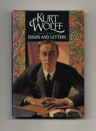 Kurt Wolff: A Portrait In Essays And Letters - 1st Edition/1st Printing. Kurt Wolff, Edited.