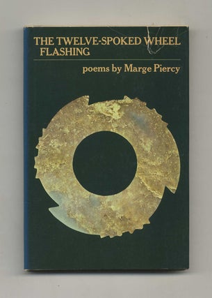 The Twelve-Spoked Wheel Flashing - 1st Edition/1st Printing. Marge Piercy.