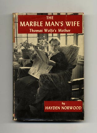 The Marble Man's Wife: Thomas Wolfe's Mother - 1st Edition/1st Printing. Hayden Norwood.