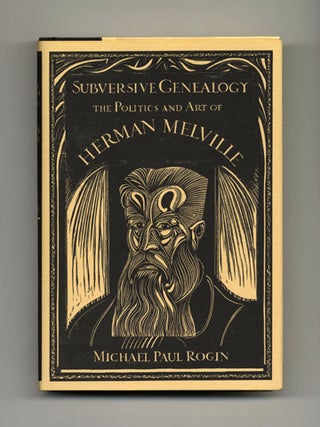 Subversive Genealogy: The Politics And Art Of Herman Melville - 1st Edition/1st Printing. Michael Paul Rogin.