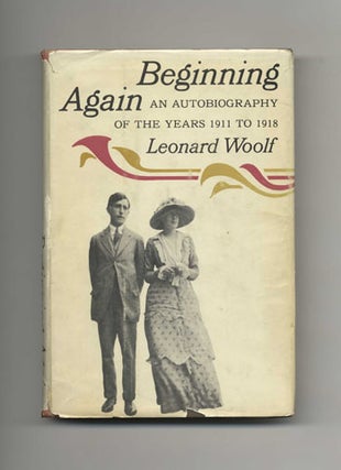 Beginning Again: An Autobiography Of The Years 1911 - 1918 - 1st US Edition/1st Printing. Leonard Woolf.