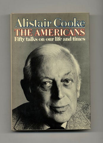 Book #21466 The Americans: Fifty Talks On Our Life And Times - 1st Edition/1st Printing. Alistair Cooke.