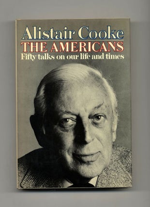 The Americans: Fifty Talks On Our Life And Times - 1st Edition/1st Printing. Alistair Cooke.