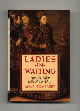 Book #21519 Ladies-in-Waiting: From the Tudors to the Present Day - 1st US Edition/1st Printing....