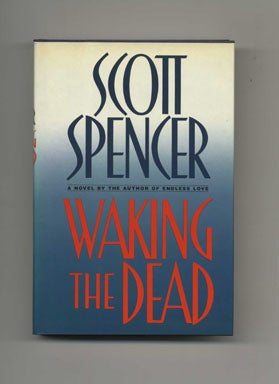 Book #21629 Waking The Dead - 1st Edition/1st Printing. Scott Spencer.