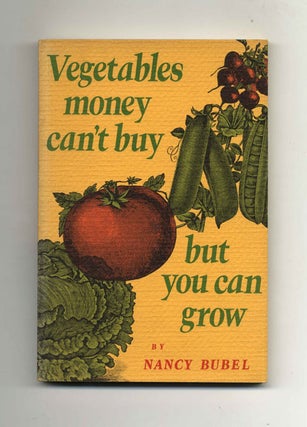 Book #21656 Vegetables Money Can't Buy But You Can Grow. Nancy Wilkes Bubel
