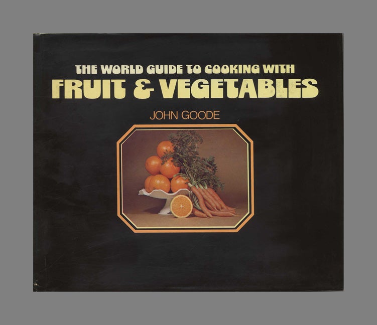 Book #21661 The World Guide To Cooking With Fruit & Vegetables - 1st US Edition/1st Printing. John Goode.